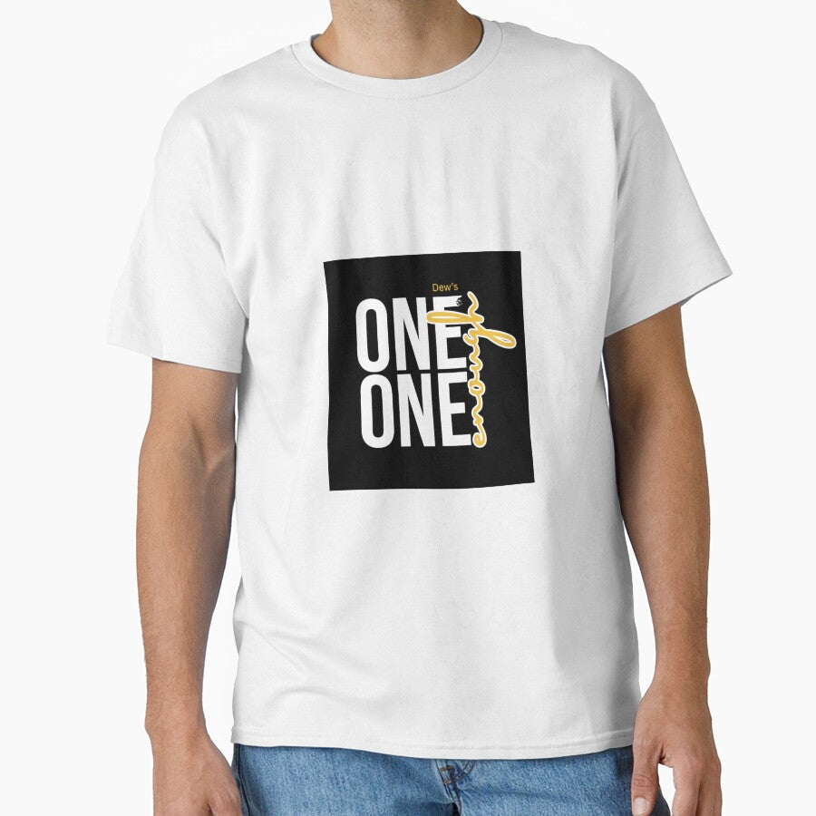 Custom Dew’s One Enough T-Shirt Design by Dew's