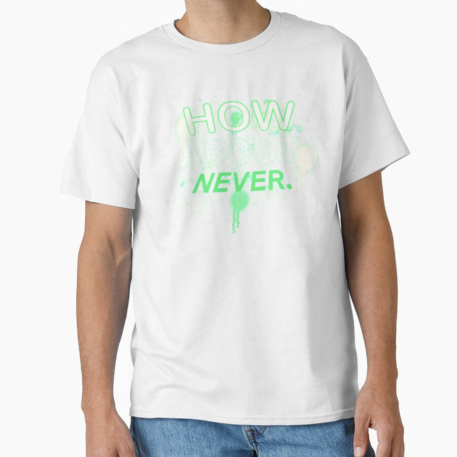 HOW ABOUT NEVER. by Whateverboss