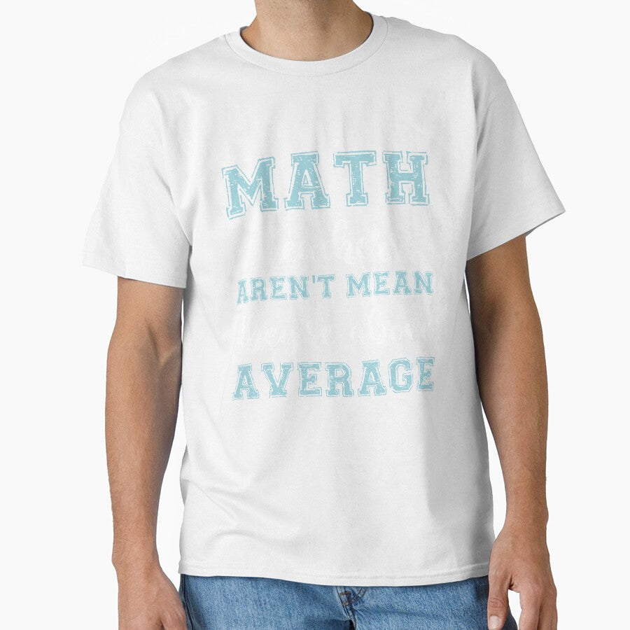 MATH TEACHERS aren't mean; they're ABOVE AVERAGE by Life Shop