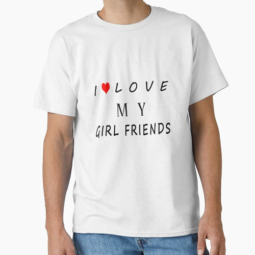 '' I LOVE MY GIRLFRIENDS '' Classic T-Shirt by YA45 Store