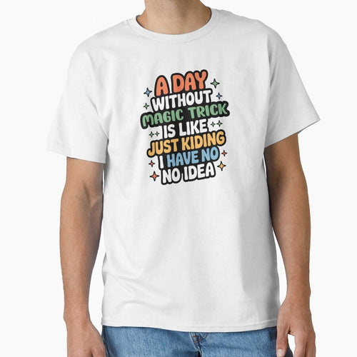 A Day Without Magic Trick Is Like Just Kidding - Cool & Funny Magic Trick Lover by Watsonarts