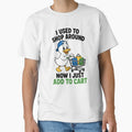 I Used To Shop Around Now I Just Add To Cart Funny Duck Design by TeeTimeTreasure