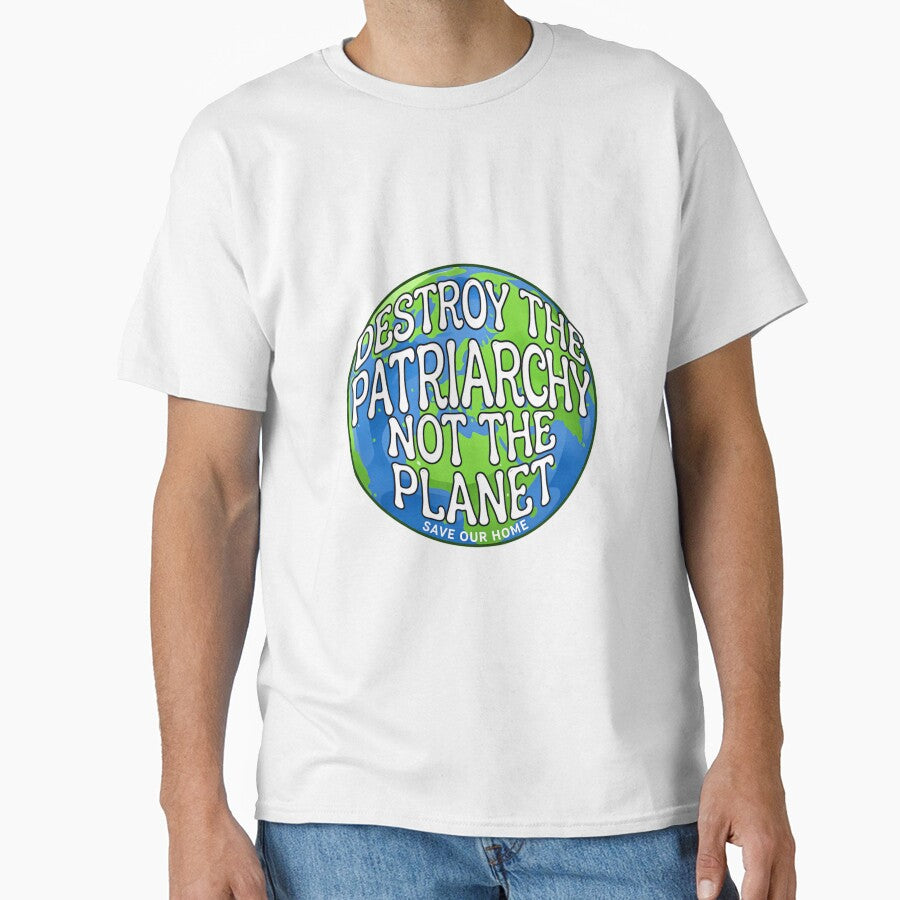 Save The Planet Destroy the patriarchy not the planet save our home by SkeletonsDanger