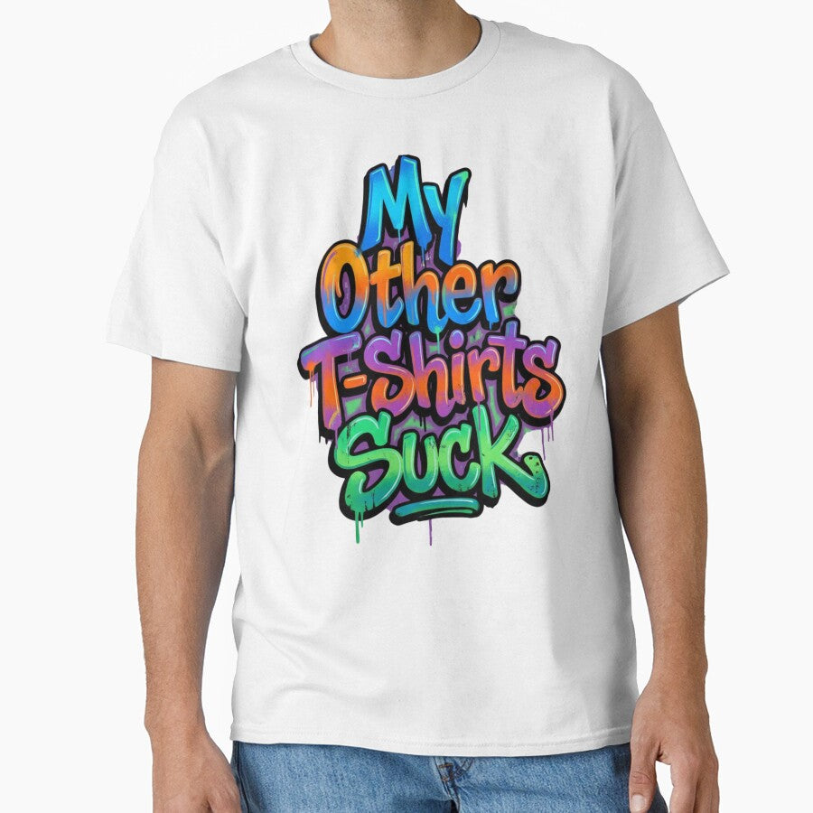 My Other T-shirts Suck by Jimhebbe