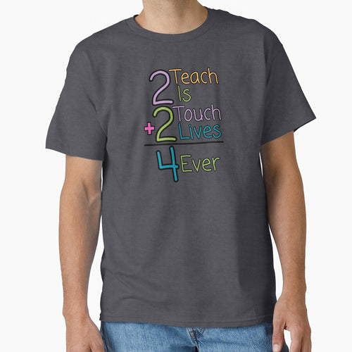 "2 Teach is 2 touch lives 4 ever" Teacher design by Tuff-stuff-tees