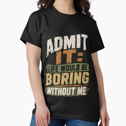 Admit It Life Would Be Boring Without Me Funny Quote Confident Statement by RetroMini2026