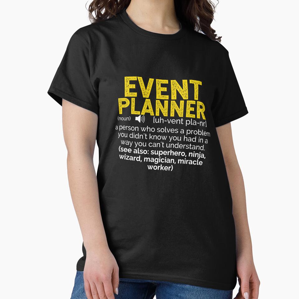 Event Planner Definition ~ A person who solves a problem you didn't know you had in a way you can't understand (see also: superhero, ninja, wizard, miracle worker by TeesYouWant