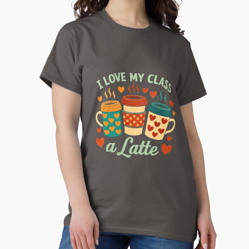 I love my class a latte by Affifatees