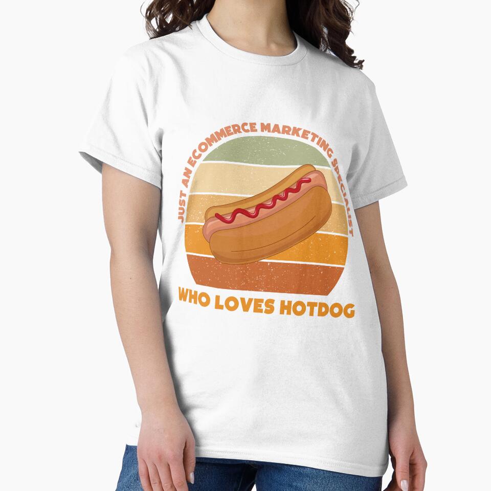 Just an Ecommerce marketing specialist who loves hotdog, funny food lovers Ecommerce marketing specialist job, marketing department, humor, joke, meme, hotdog lover, foodie worker by SGS-