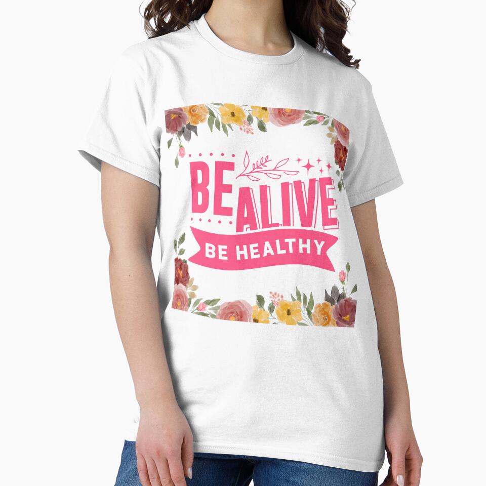 Be Alive, Be Healthy - Positive Quote - Floral Design  Motivation - Evolve - Empower - Yoga - Mental Health - Body Health by Mechanical-Artt