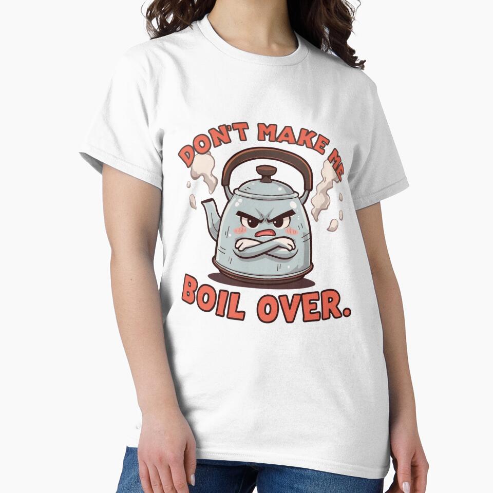 Don’t Make Me Boil Over Angry Kettle Kitchen Humor Minimal Poster,T-shirt,Print on Demand by StylePrynt