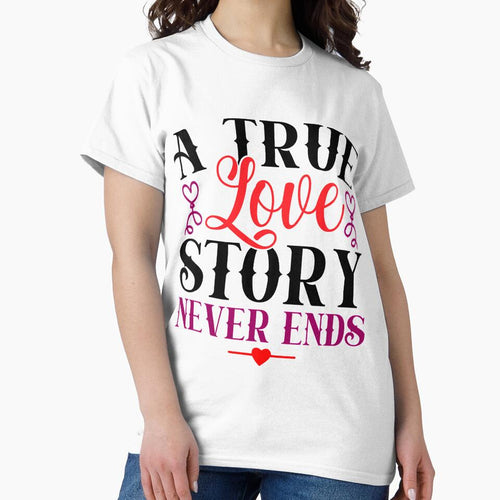 A true love story never ends Valentines day gift T-shirt & sticker by Secretstyle ★★★★★