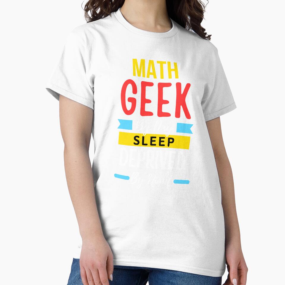 Math geek by day sleep deprived by night by annoying-shirts