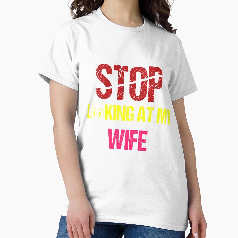 FUNNY,STOP LOOKING AT MY WIFE GIFT by karibov