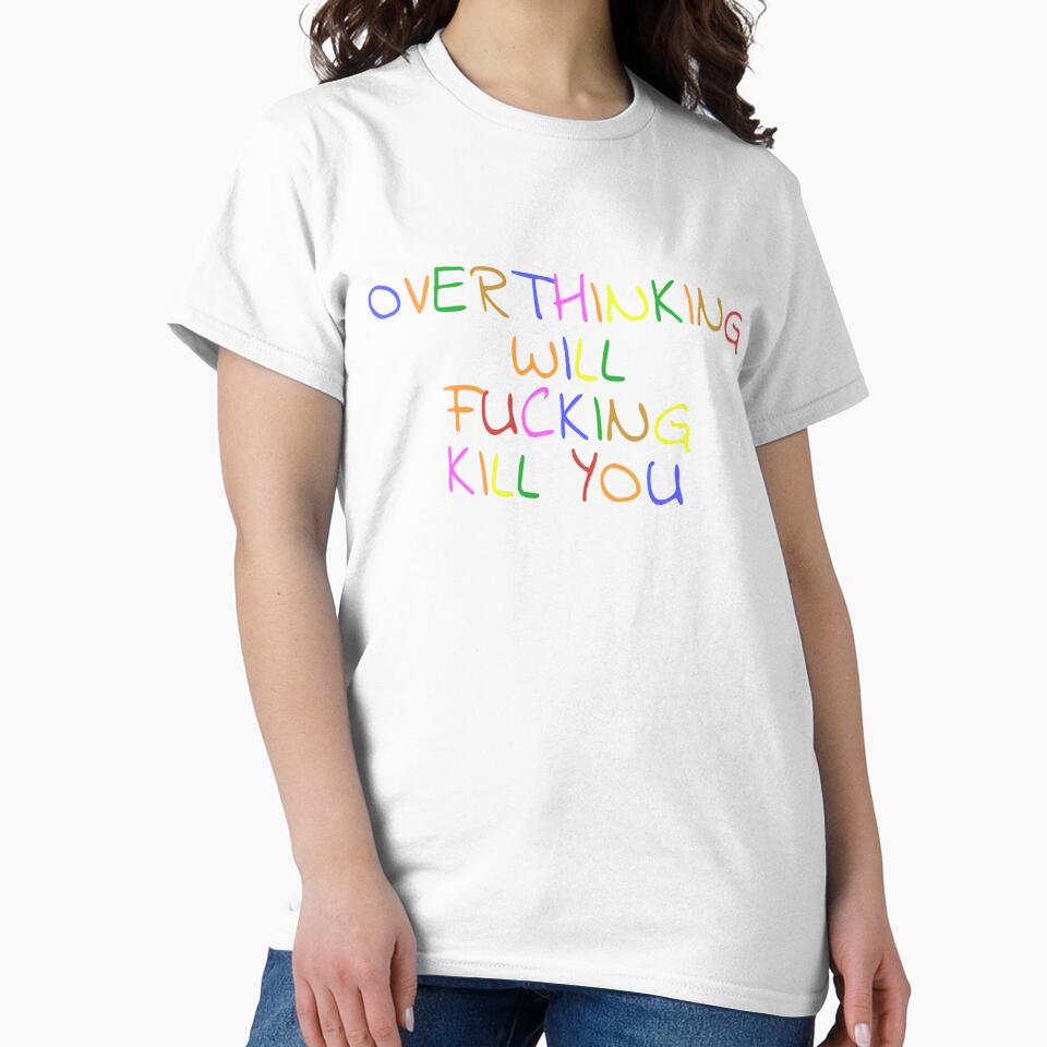 Overthinking Will Fucking Kill You by MikrosLikos