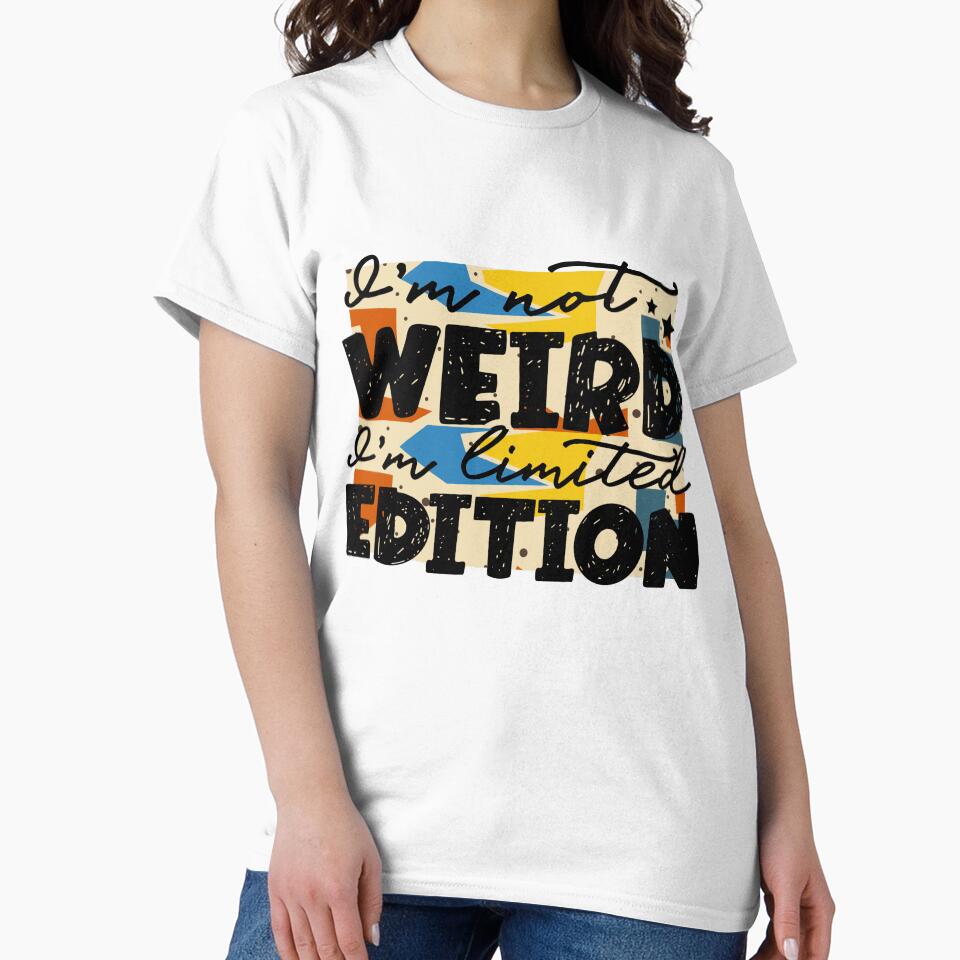 I am not weird, I am Limited Edition by LadyHustle