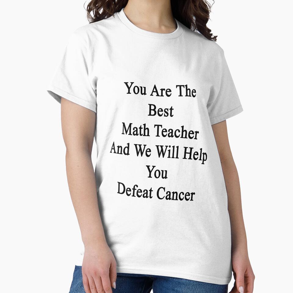 You Are The Best Math Teacher And We Will Help You Defeat Cancer by supernova23