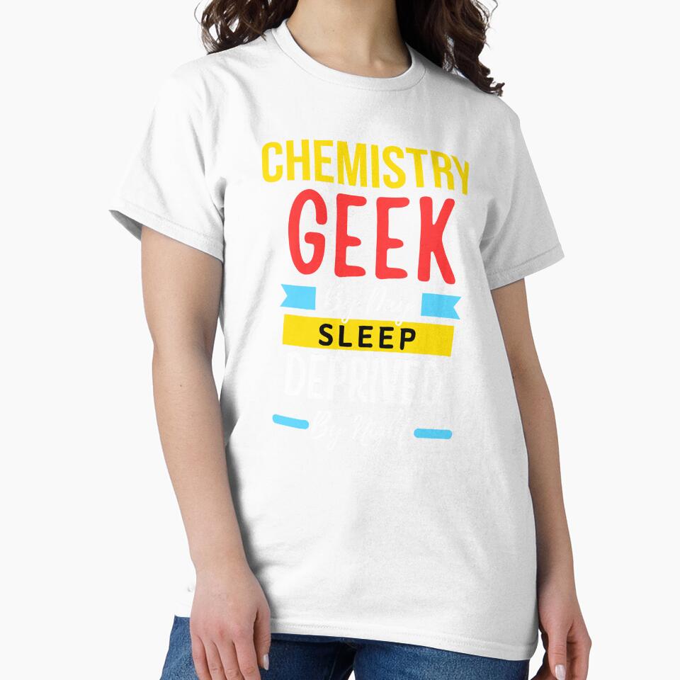 Chemistry geek by day sleep deprived by night by annoying-shirts