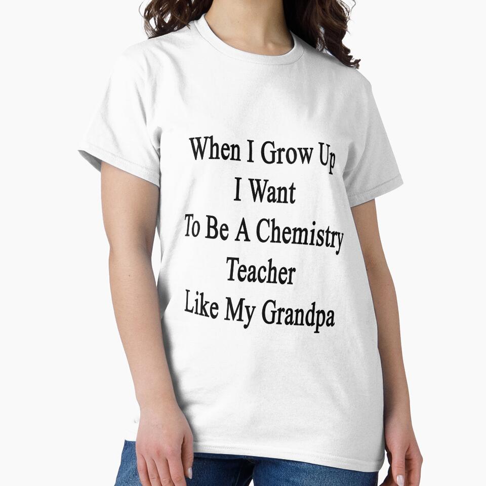 When I Grow Up I Want To Be A Chemistry Teacher Like My Grandpa by supernova23