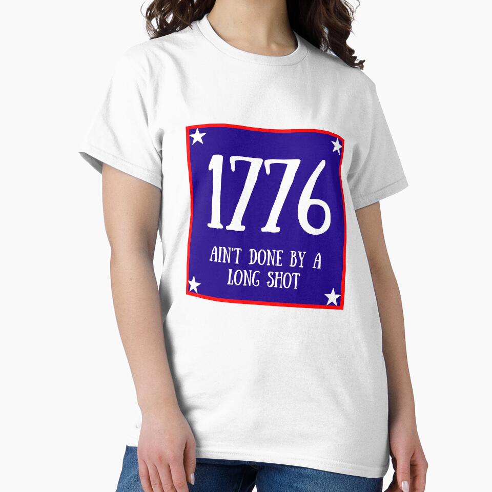 1776 Ain't Done By A Long Shot by artistoutfitter