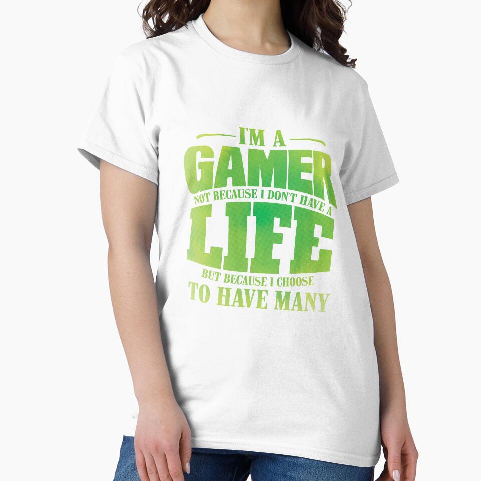 I'm A Gamer Not Because I Don't Have A Life design by theodoros20