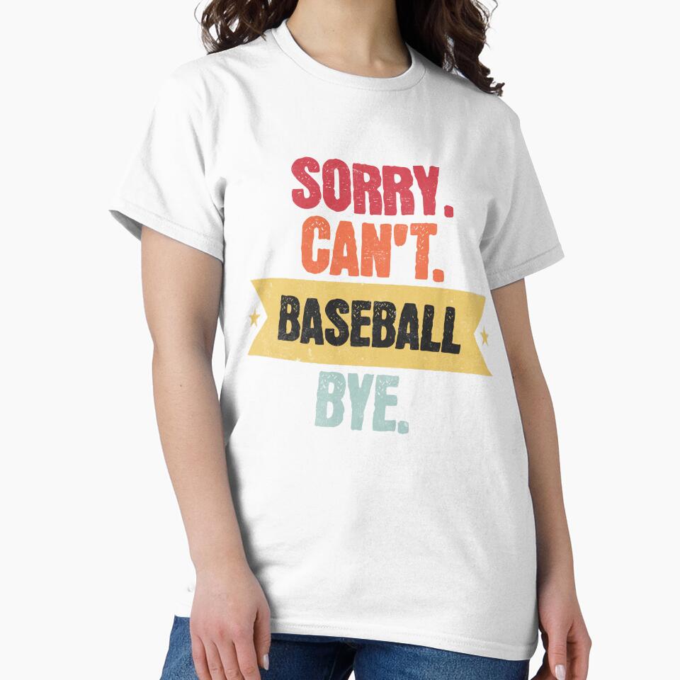 Sorry Cant Baseball Bye Funny Baseball Sayings Men Women Bye! by cutefashion