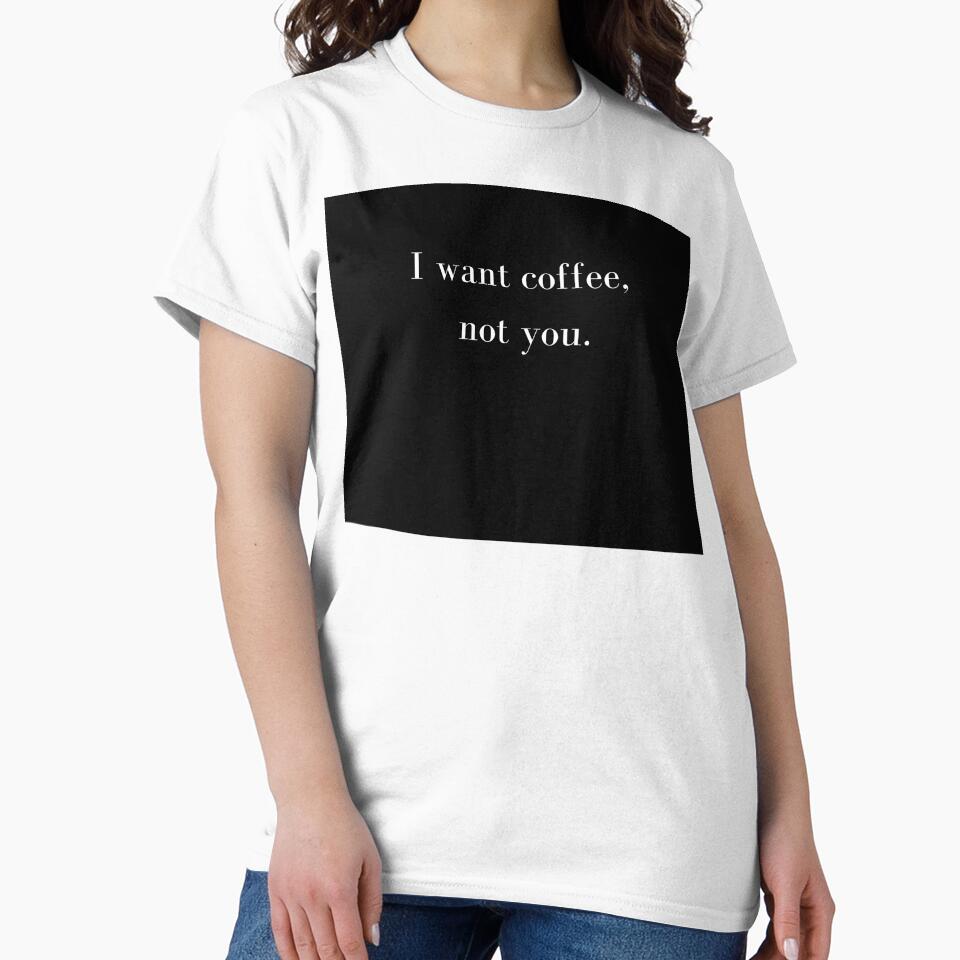 I want coffee, not you Statement by debielongakit