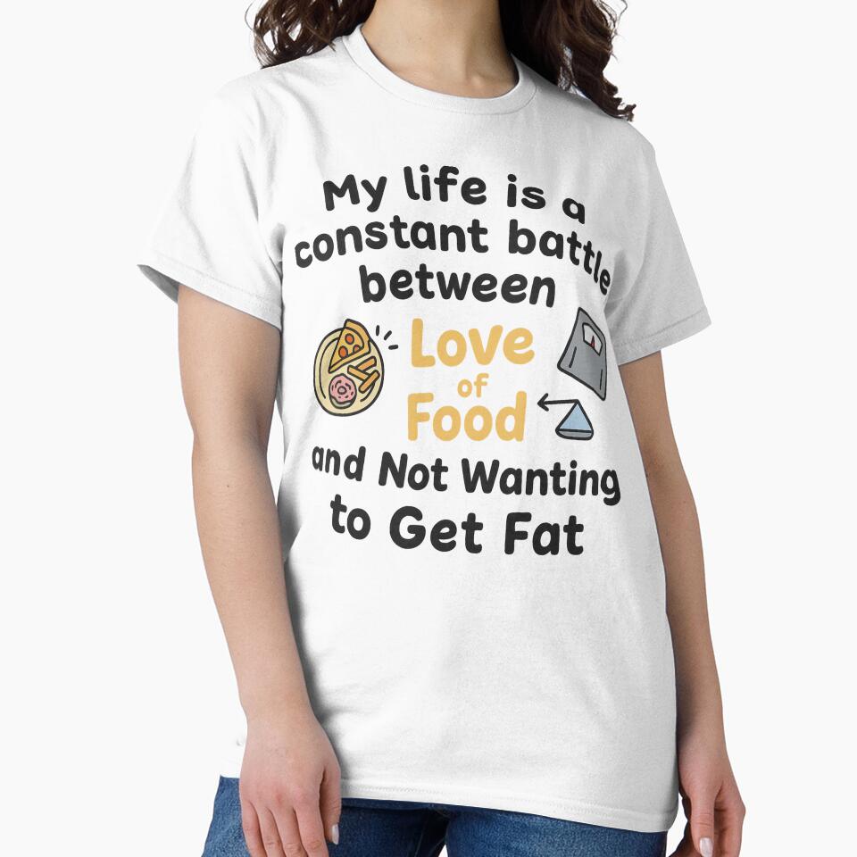 My Life Is a Constant Battle – Food vs Fat Funny T-Shirt by Just You Tee | Say It Loud, Wear It Proud