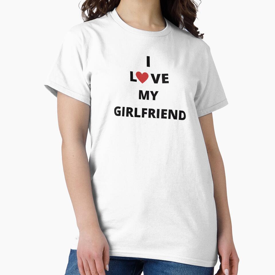 I love my girlfriend t-shirt gift valentine's day valentine day by Nastre