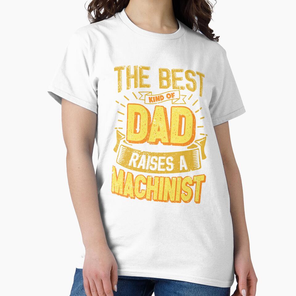 This Great Gifts For Dad From Daughter - The Best Kind Of Dad Raises a Machinist - Unique gift for him your Father or Husband by Orange Pieces