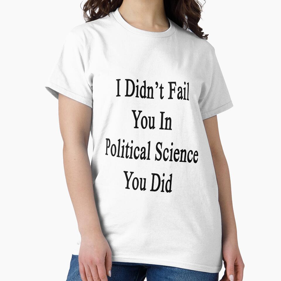 I Didn't Fail You In Political Science You Did by supernova23