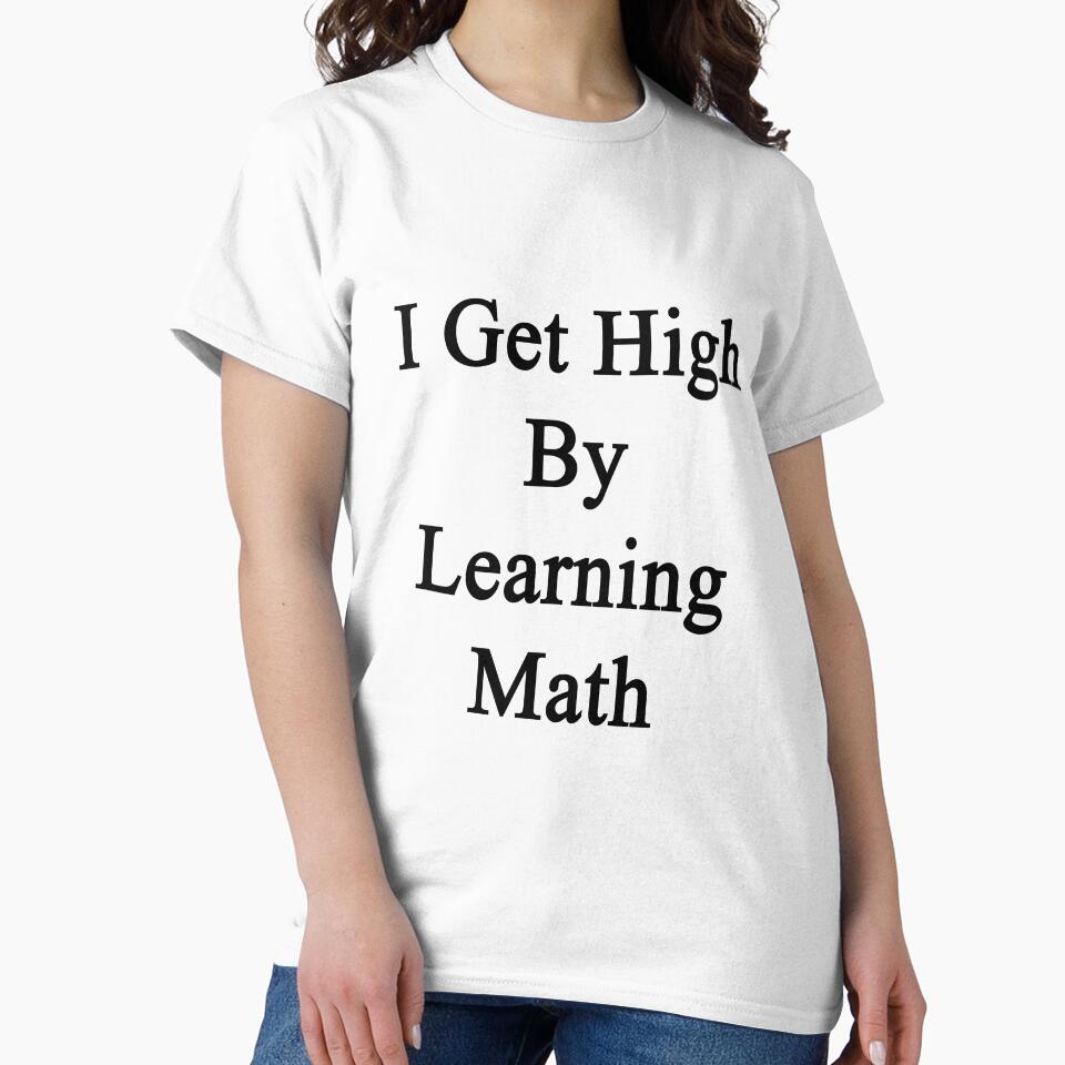 I Get High By Learning Math by supernova23