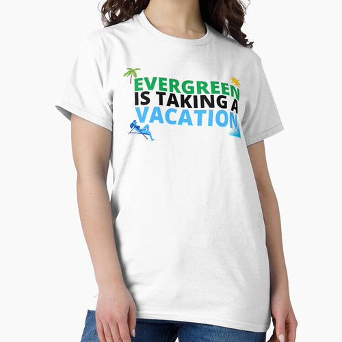 "EVERGREEN IS TAKING A VACATION" by Dope Trends ☑️