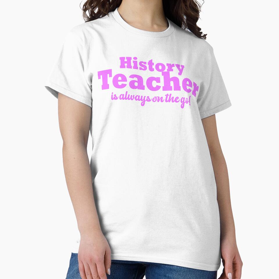 History Teacher Is Always On The Go For Him & For Her by Mozaic Clothes