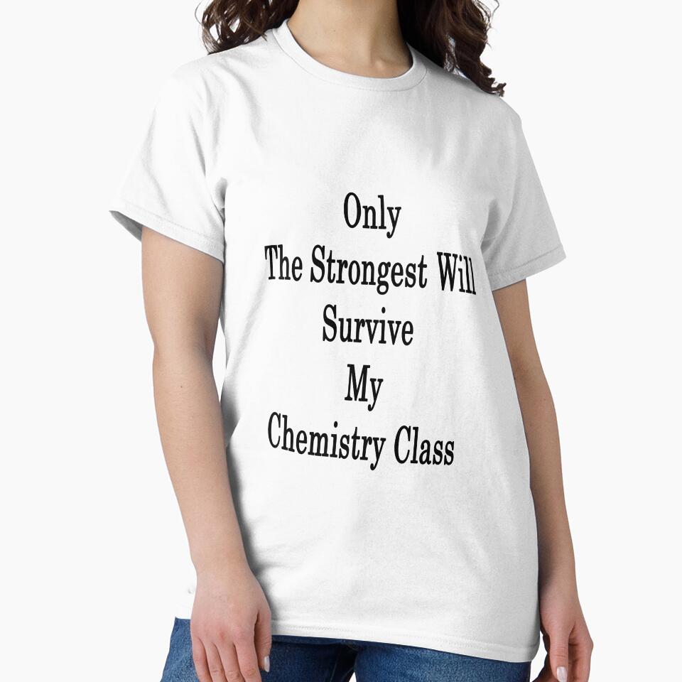 Only The Strongest Will Survive My Chemistry Class by supernova23