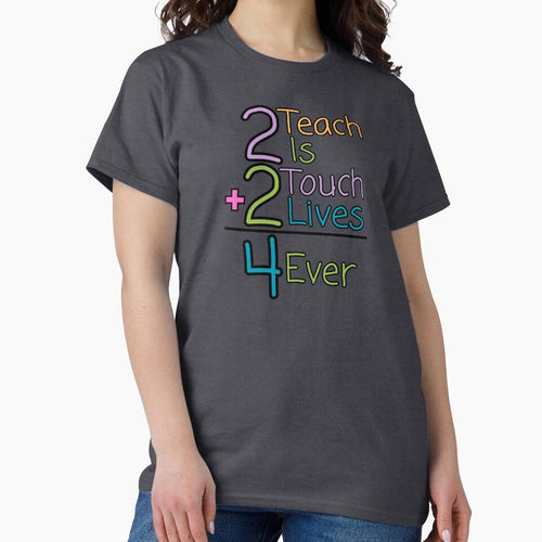 "2 Teach is 2 touch lives 4 ever" Teacher design by Tuff-stuff-tees