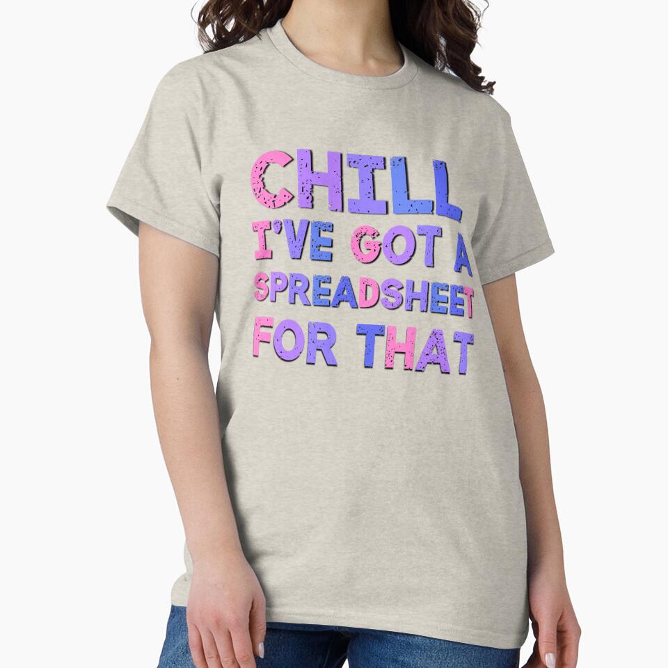 Chill I've Got A Spreadsheet For That by Emotionville