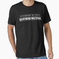 Boyfriend Material T shirt by Mill8ion