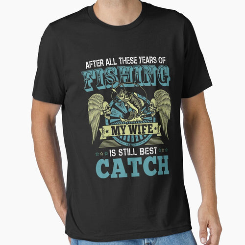 After All These Years Of Fishing My Wife Is Still My Best Catch T-Shirt by Leevinstee