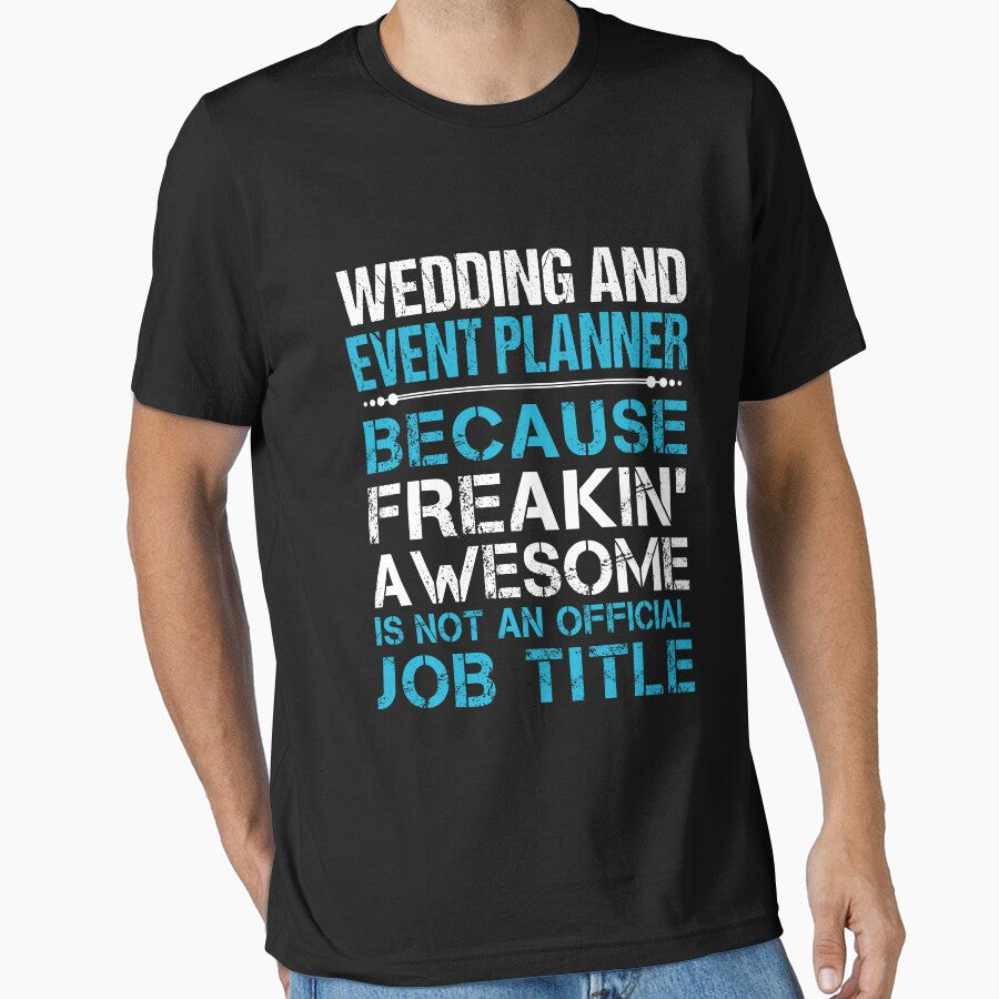 Wedding And Event Planner T Shirt - Freaking Awesome Gift Item Tee by watkinsmat