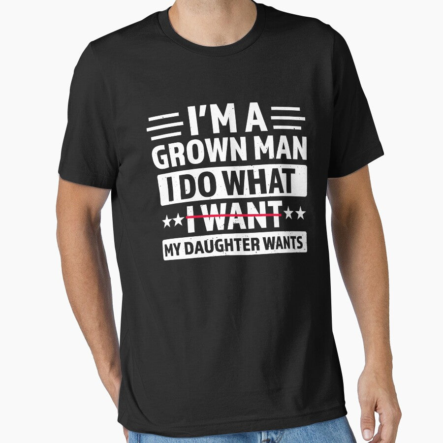 I'm A Grown Man I Do What My Daughter Wants by CartoonGang