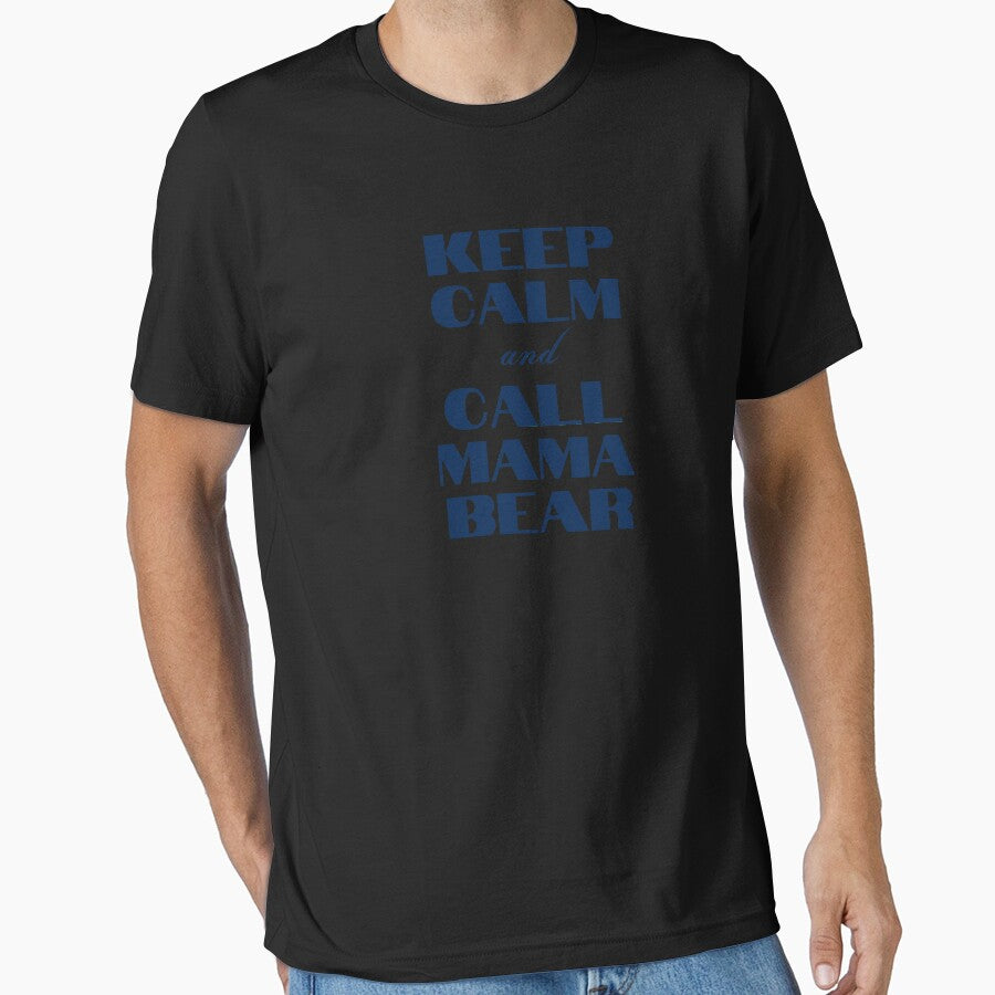 KEEP CALM AND CALL MAMA BEAR T-SHIRT by universegrace