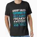 Group Sales Coordinator T Shirt - Freaking Awesome Job Gift Item Tee by oetate4774