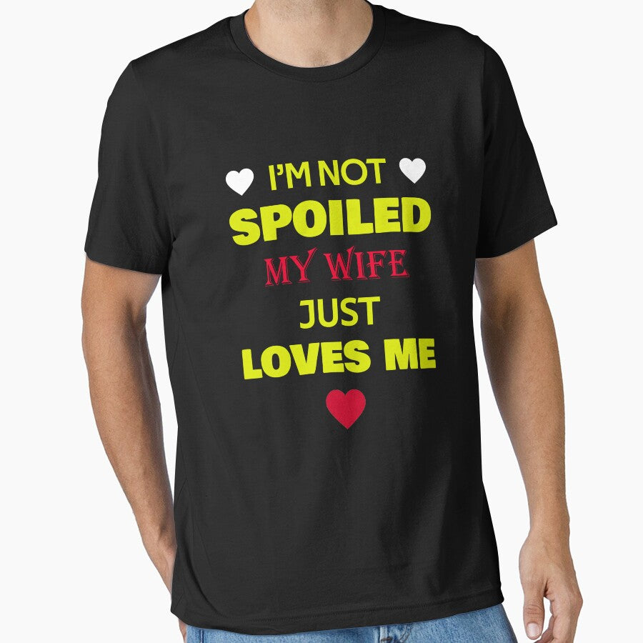 I'm Not Spoiled My Wife Just Loves Me by rachidhaz