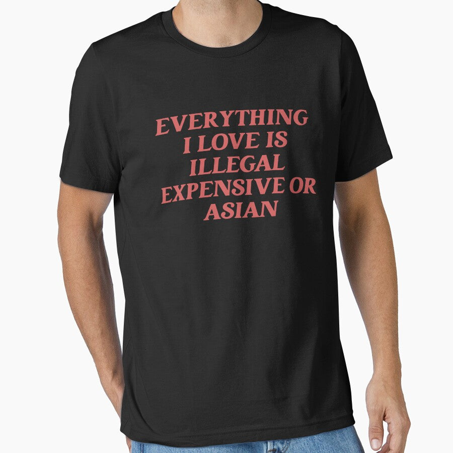 Everything I Love Is Illegal Expensive Or Asian Sarcasm by joshamir