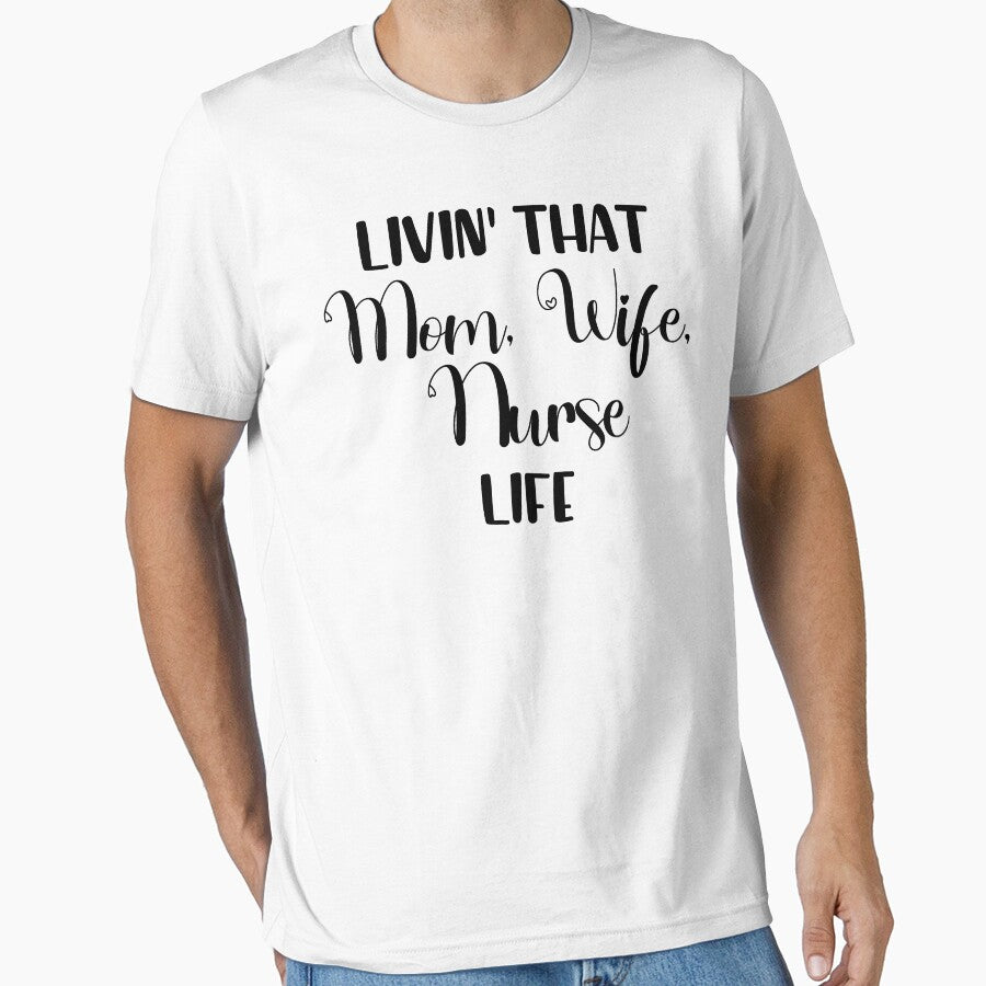 Livin That Mom, Wife, Nurse Life T-Shirt, Nurses Gift Shirt by Cooltees4u1