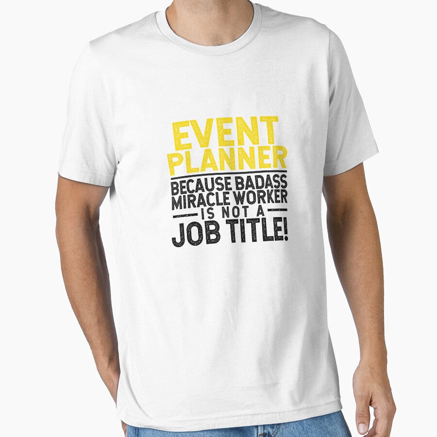 Event Planner Because Badass Miracle Worker Is Not A Job Title! by TeesYouWant