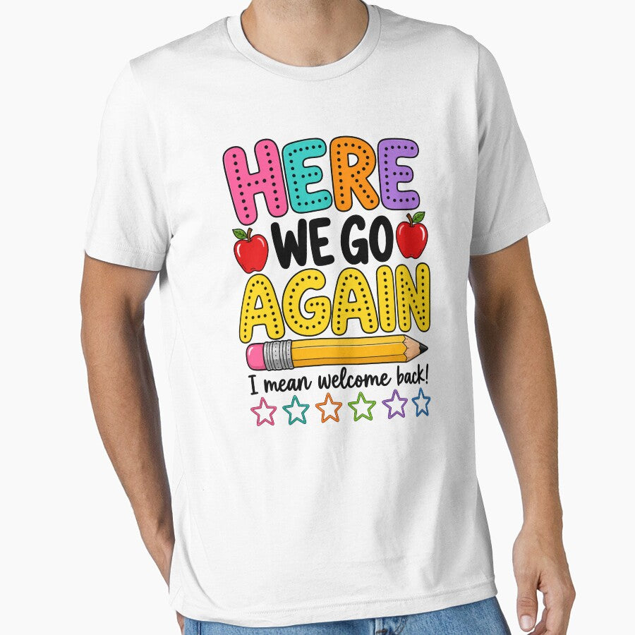 Here We Go Again I Mean Welcome Back Teacher Funny by will freed18