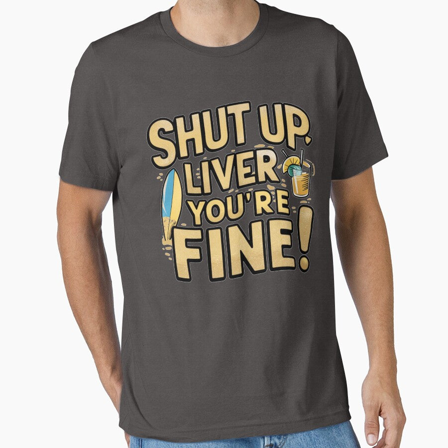 Shut Up Liver You're Fine by IWANNAIGUANA
