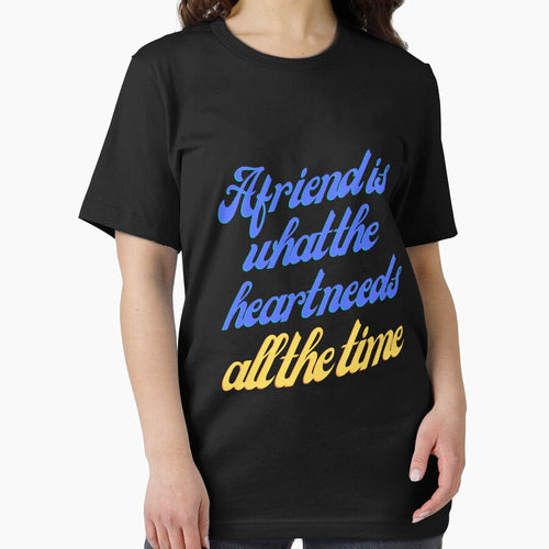 A friend is what the heart needs all the time T-Shirt, for him, for her by Abderrazzak Hmchan